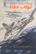 What Were They Like to Fly? by CLARKE, Squadron Leader D. H.